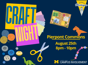 Navy blue promotional graphic for 'Craft Night,' hosted by University Unions Campus Involvement at the University of Michigan. Text reads: Pierpont Commons, August 25th, 8pm - 10pm. The design features colorful craft supply illustrations including yarn balls, buttons, scissors, patterned paper squares, a scrapbook, a beaded bracelet, and origami animals (a dinosaur and a triceratops). The University of Michigan Block M logo appears in the bottom right, and a 'Welcome to Michigan' triangular banner logo appears in the top right