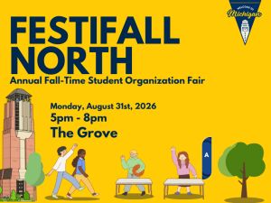 Yellow promotional graphic for 'FestiFall North: Annual Fall-Time Student Organization Fair' at the University of Michigan. Text reads: Monday, August 31st, 2026, 5pm - 8pm, The Grove. The design features an illustration of a campus bell tower and trees, two students walking together, two people waving from behind folding tables, and a navy blue flag with the letter 'A.' A 'Welcome to Michigan' triangular banner logo appears in the top right