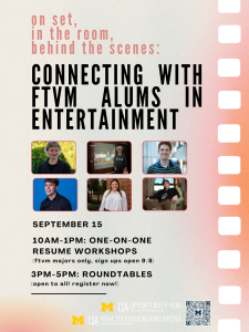 Event poster for On Set, In the Room, & Behind the Scenes: Connecting with FTVM Alums in Entertainment. Headshots presenting alums. Top left: Hannah Dando, Top middle: Brendan Dewley, Top right: Jesse Krugel, Bottom left: Ben Servetah, Bottom middle: Izzy Soden, Bottom Right: Miles Stephenson. Events include One-on-one Resume Workshops 10am-1pm, FTVM majors only, register beginning September 8th. Alum networking roundtable. 3pm-5pm. Open to all; register now! Presented by the LSA Opportunity Hub and the Film, Television, and Media Department.