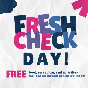 Block letters 'Fresh Check Day' are in the middle in shades of purple, pink, and blue. Underneath is the word 'free' in pink and all caps, and the sentence 'food, swag, fun, and activities focused on mental health wellness!' in shades of blue.