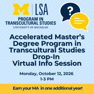 Event graphic for an Accelerated Master’s Degree Program in Transcultural Studies Drop-In Virtual Info Session at the University of Michigan on Monday, October 12, 2026, from 1–3 PM.