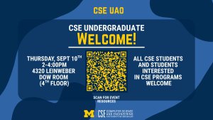 CSE Undergraduate Welcome event on Sept 10, 2-4 PM at 4320 Leinweber Dow Room, hosted by the Computer Science & Engineering Undergraduate Advising Office (CSE UAO).