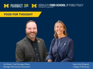 Poster for an event titled "Food for Thought: Advocacy in Action with the Michigan Pharmacists Association and Dean Ellingrod." It features two individuals smiling. The event details are "Tuesday, September 8 | 12-1 p.m. | PHARM 1300-1700." The design includes logos for the University of Michigan's College of Pharmacy and Gerald R. Ford School of Public Policy.