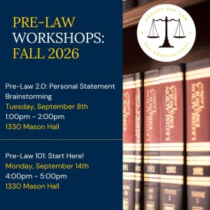 Pre-Law 101: Start Here! - Monday, September 14th, at 4:00pm. (For any Honors student exploring an interest in law school.)  All of our pre-professional workshops this fall will be hosted in-person in our 1330 Mason Hall offices. NO RSVP required!