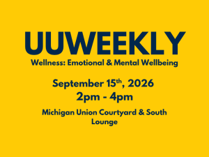 Yellow promotional graphic titled 'UU Weekly: Wellness: Emotional & Mental Wellbeing' in navy blue bold text. Text reads: September 15th, 2026, 2pm - 4pm, Michigan Union Courtyard & South Lounge.