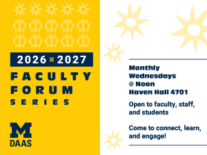Text: 2026-2027 Faculty Forum Series. U-M Department of Afroamerican and African Studies. Monthly Wednesdays at noon, Haven Hall 4701. Open to faculty, staff, and students. Come to connect, learn, and engage! Incorporated into the design: Adinkra symbols for guardianship/guidance and resilience.
