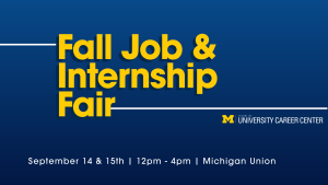 Graphic announcing the Fall Job & Internship Fair, taking place September 14th and 15th from 12 p.m. to 4 p.m. at the Michigan Union.