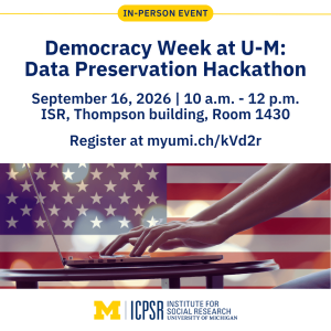 Hands typing on a laptop with a transparent American flag overlay, promoting Democracy Week's Data Preservation Hackathon at University of Michigan. Sept. 16, 10 am–noon, at ISR Thompson, Room 1430