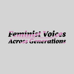 Feminist Voices Across Generations