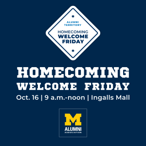Bold blue and white graphic invites alumni to Homecoming Welcome Friday, October 16 from 9 a.m. to noon at Ingalls Mall, with a prominent Michigan block "M" logo and Alumni Association branding.