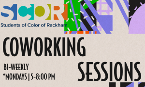 Abstract background reads SCOR students of color of Rackham, coworking sess, Bi-Weekly Mondays 5-8pm