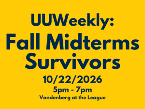 An event graphic with a solid yellow background features dark blue text centered from top to bottom reading "UUWeekly: Fall Midterms Survivors," "10/22/2026," "5pm - 7pm," and "Vandenberg at the League."