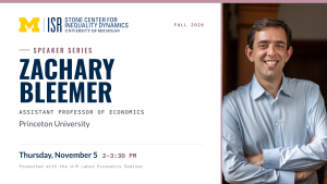 Fall 2026 Stone Center Speaker Series event graphic featuring Zachary Bleemer, assistant professor of economics at Princeton University. Thursday, November 5, from 2 to 3:30 p.m. Presented with the U-M Labor Economics Seminar.