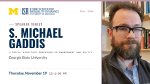 Fall 2026 Stone Center Speaker Series event graphic featuring S. Michael Gaddis, clinical associate professor of management and policy at Georgia State University. Thursday, November 19, from 12 to 1:30 p.m. Co-sponsored by the Institute for Social Research.