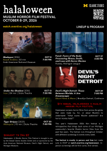 Flyer for Halaloween 2026: Muslim Horror Film Festival, October 8–29, presented by the U-M Islamic Studies Program. Features film screenings of Madayen, Under the Shadow, Tiger Stripes, and Devil’s Night Detroit, plus a panel on Fears of the Body. Screenings take place at the Arab American National Museum, State Theatre, Hussey Room in Michigan League, and Brooklyn Detroit. Free and mostly in-person. Details at watch.eventive.org/halaloween.