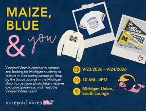 Navy blue promotional graphic titled 'Maize, Blue & You' for a Vineyard Vines campus campaign at the University of Michigan. Text reads: Vineyard Vines is coming to campus and looking for Michigan students to feature in their spring campaign. Stop by the South Lounge in the Michigan Union to get your photo taken, receive exclusive giveaways, and meet the Vineyard Vines team! 9/23/2026 – 9/24/2026, 10 AM - 4PM, Michigan Union, South Lounge. The design features polaroid-style photos of Michigan-branded Vineyard Vines apparel including a t-shirt, sweater, and pennant flags, the Vineyard Vines pink whale logo, and a small illustration of a whale wearing a Michigan helmet