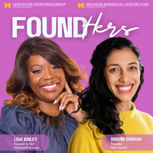 Graphic promoting “FoundHERS,” featuring portraits of Lisa Bailey, Founder & CEO of FeaturesFirst Auto, and Roshni Shokar, Founder of RKS Growth. The University of Michigan Center for Entrepreneurship and Michigan Biomedical Venture Fund logos appear at the top on a purple background.