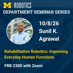 Robotics Department Seminar Series - Sunil K. Agrawal - Banner