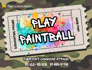 An event flyer with a camouflage background features a large ticket graphic splattered with colorful paint reading "PLAY PAINTBALL" and "HAVE FUN!" alongside "DISCOUNTED PRICES"and details at the bottom stating "PIERPONT COMMONS ATRIUM," "10/22-10/23," and "10 AM-7 PM".