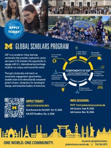 University of Michigan Global Scholars Program recruitment flyer featuring students participating in program activities. GSP is a living-learning community for sophomore, junior, and senior students that combines academic coursework and residential programming through cross-cultural rooming, travel, global dialogues, peer-led discussions, community-building events, and projects with nongovernmental organizations. Apply by October 11, 2026, for early decision or December 6, 2026, for fall 2027. Information sessions are September 14 and November 10, 2026. RSVP at globalscholars@umich.edu. More information: lsa.umich.edu/globalscholars or 734-764-3573.