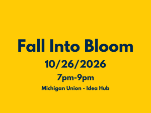 A yellow graphic advertises the event "Fall Into Bloom" taking place on 10/26/2026 from 7pm-9pm at Michigan Union - Idea Hub.