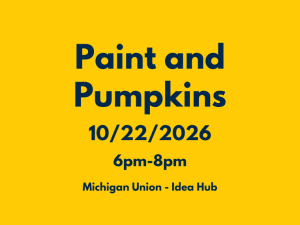 A simple yellow graphic advertises the event "Paint and Pumpkins" taking place on 10/22/2026 from 6pm-8pm at Michigan Union - Idea Hub.