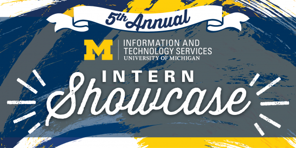 Fifth annual U-M ITS Intern Showcase