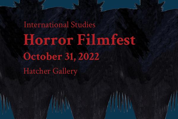 International Studies Horror Filmfest, Hatcher Gallery.