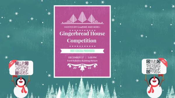 Two snowmen hold up QR codes, with a center text: "HOSTED by GradSWE and WiRE+, Gingerbread House Competition, Hot cocoa provided, December 17 5pm, Ford Robotics Building Atrium
