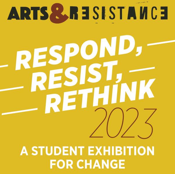 Text reads Respond, Resist, Rethink 2023: A Student Exhibition for Change