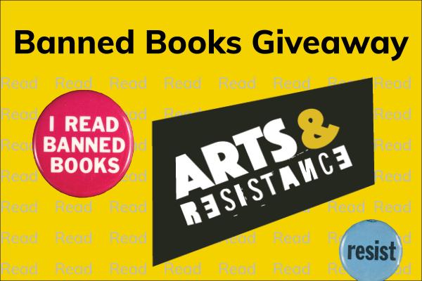 Banned Books Giveaway, Arts & Resistance, I read banned books, resist.