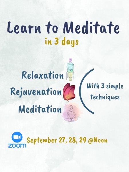 Learn to meditate in 3 days with 3 simple techniques: relaxation, rejuvenation, and meditation. The 3 events are on September 27, 28, and 29 at 12 p.m.