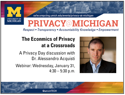 Block M and the words "University of Michigan." Privacy at Michigan, the economics of privacy at a crossroads, a privacy day discussion with doctor Alessandro Acquisti, webinar, Wednesday, January 31, 4:30 to 5:30 P.M. @umich tech