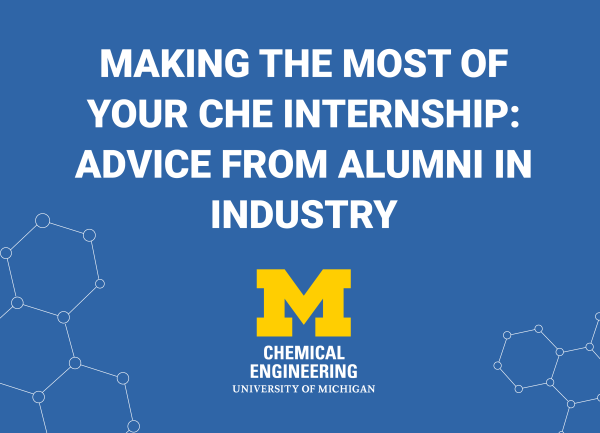 Alt text: U-M ChE logo and text that reads "Making the most of your ChE internship: Advice from alumni in industry"