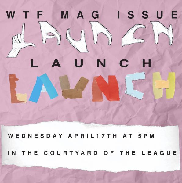 Launch, Wednesday April 17th at 5pm in the Courtyard of The League (Due to poor weather conditions, the event was moved to the Henderson room)
