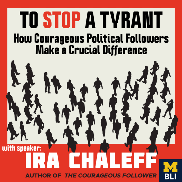 Silhouettes of people walking as a group, on a beige background with red outline. Event title on top, TO STOP A TYRANT: How Courageous Political Followers Make a Crucial Difference. with speaker Ira Chaleff printed on the bottom and a small maize and blue M-BLI logo in the right bottom corner.