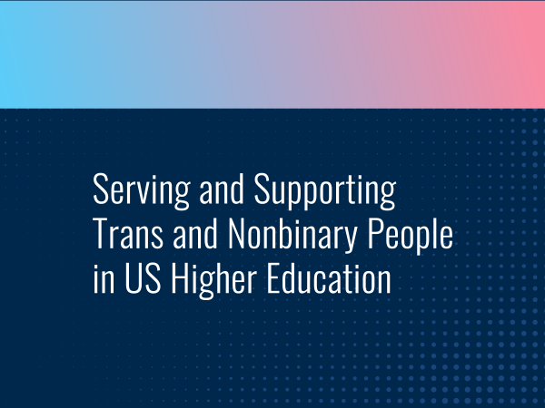 Serving and Supporting Trans and Nonbinary People in US Higher Education with pink and blue gradient stripe