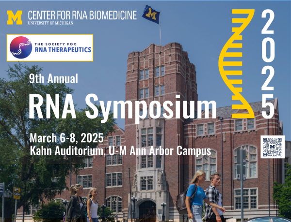 Flyer for the 9th Annual RNA Symposium, March 6-8, 2025, at Kahn Auditorium, U-M Ann Arbor Campus. Hosted by the Center for RNA Biomedicine and the Society for RNA Therapeutics.