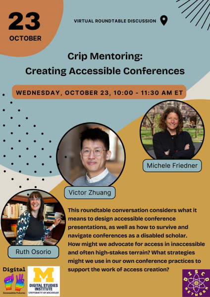 Poster for a roundtable discussion titled "Crip Mentoring: Creating Accessible Conferences" featuring headshot images of Victor Zhuang, Michele Friedner, and Ruth Osorio.