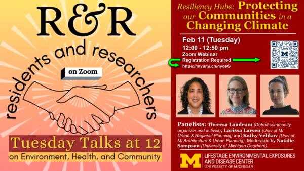 Feb 11 webinar on Resiliency Hubs: Protecting our Communities in a Changing Climate Photos of Panelists: Theresa Landrum (Detroit community organizer and activist), Larissa Larsen (University of MI Urban & Regional Planning) and Kathy Velikov (University of MI Architecture & Urban Planning)