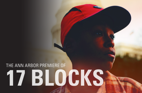 Text: The Ann Arbor Premiere of 17 Blocks; Photo: Emmanual Sanford-Durant