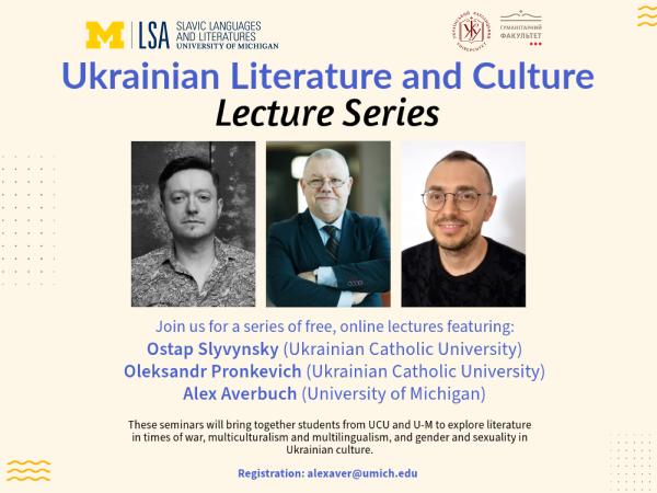 A light-yellow flyer titled “Ukrainian Literature and Culture Lecture Series” with the University of Michigan and Ukrainian Catholic University logos. Three headshots appear below: a man in a patterned shirt (black-and-white photo), a man in a suit (arms crossed), and a man with round glasses. The text lists free online lectures by Ostap Slyvynsky, Oleksandr Pronkevich, and Alex Averbuch on Ukrainian literature and culture, with registration details