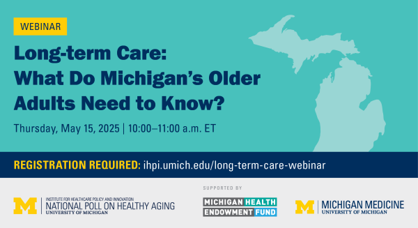 Long-Term Care: What Do Michigan's Older Adults Need to Know? Thu, May 15 10am-11am, Zoom Webinar