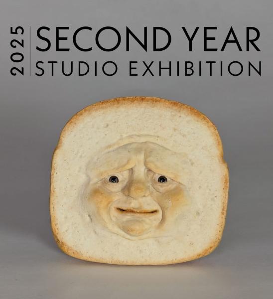 2025 Second Year Studio Exhibition (Face in piece of bread--like, it's a bread person.)
