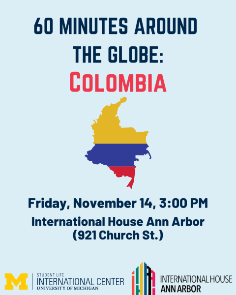 Flyer for a University of Michigan International Center event titled “60 Minutes Around the Globe: Colombia.” The flyer features a map of Colombia with a colors of the Colombian flag. Event details: Friday, November 14, 3:00 PM at International House Ann Arbor (921 Church St.). Logos for the University of Michigan International Center and International House Ann Arbor are at the bottom. The background is light blue with dark blue and red text.