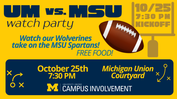 A promotional graphic for a “UM vs. MSU Watch Party.” The background is maize and blue with football-themed graphics, including a football and play icons. Text details include: “Watch our Wolverines take on the MSU Spartans! Free food! October 25th, 7:30 PM, Michigan Union Courtyard.” The University Unions and Campus Involvement logo appears at the bottom.
