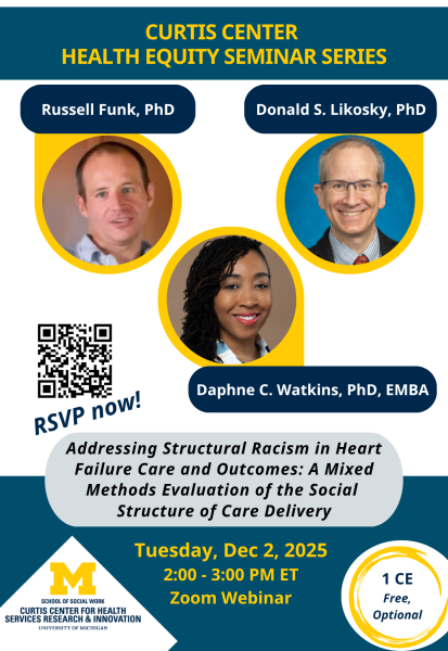 A University of Michigan School of Social Work flyer for the “Curtis Center Health Equity Seminar Series.” It features headshots of three speakers—Russell Funk, PhD; Donald S. Likosky, PhD; and Daphne C. Watkins, PhD, EMBA—each in yellow circular frames. A QR code on the left says “RSVP now!” The seminar title reads: *“Addressing Structural Racism in Heart Failure Care and Outcomes: A Mixed Methods Evaluation of the Social Structure of Care Delivery.”* Event details: Tuesday, Dec 2, 2025, 2–3 PM ET, Zoom Webinar. A badge notes “1 CE, Free, Optional.” University of Michigan School of Social Work branding appears at the bottom.