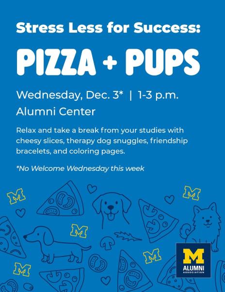 Stress Less for Success: Pizza + Pups Wednesday, Dec. 3* | 1-3 p.m. Alumni Center