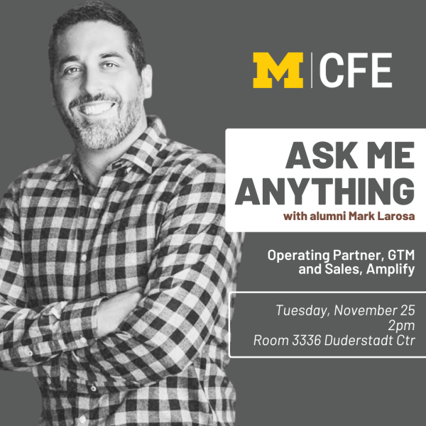 Black and white photo of a smiling man in a checkered shirt with arms crossed. On the right, the University of Michigan CFE logo appears above text that reads: “ASK ME ANYTHING with alumni Mark Larosa. Operating Partner, GTM and Sales, Amplify. Tuesday, November 25, 2pm. Room 3336 Duderstadt Ctr.”