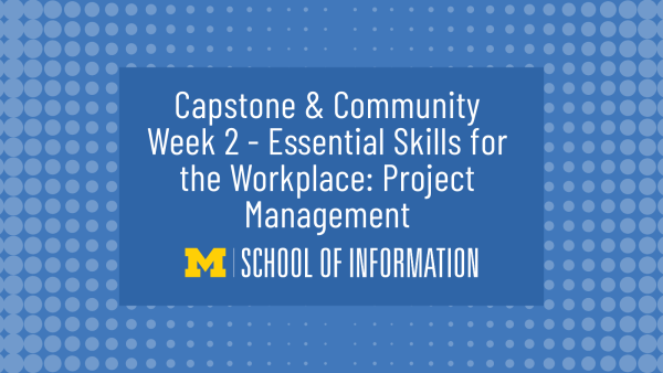 Capstone & Community Week 2 - Essential Skills for the Workplace: Project Management